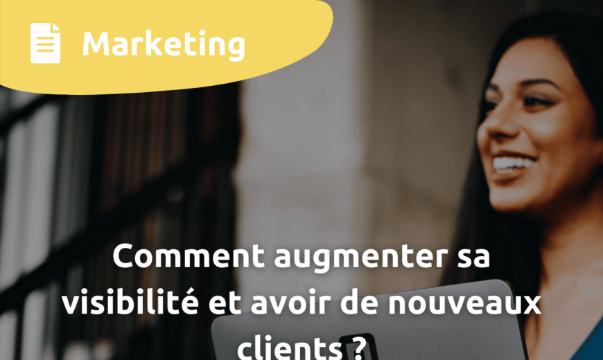 comment augmenter sa visibilité et avoir de nouveaux clients 1